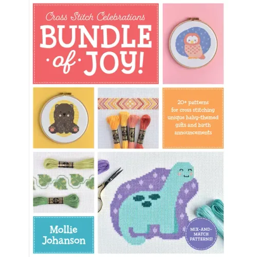 Cross Stitch Celebrations: Bundle of Joy!: 20+ Patterns for Cross Stitching Unique Baby-Themed Gifts and Birth Announcements