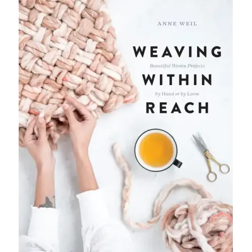 Weaving Within Reach: Beautiful Woven Projects by Hand or by Loom