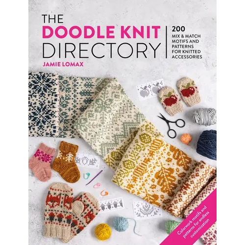 The Doodle Knit Directory: 200 Mix & Match Motifs and Patterns for Knitted Accessorie
