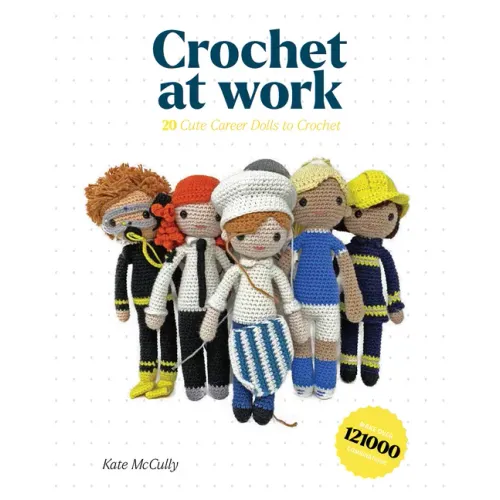 Crochet at Work: 20 Career Dolls to Make and Customize