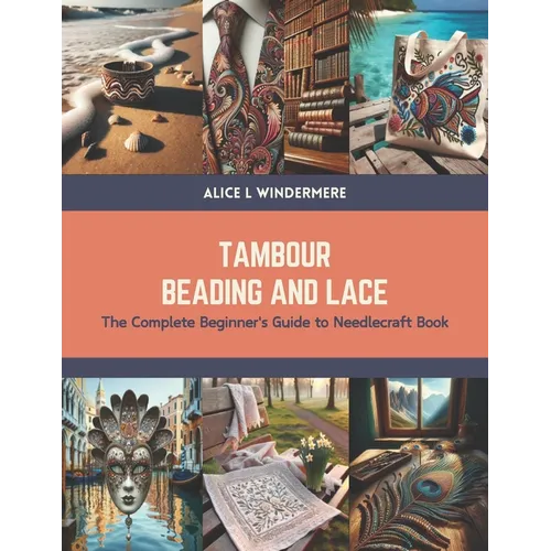 Tambour Beading and Lace: The Complete Beginner's Guide to Needlecraft Book