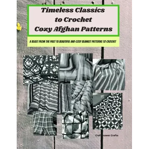 Timeless Classics to Crochet Cozy Afghan Patterns A Blast from the Past 15 Beautiful and Cozy Blanket Patterns to Crochet