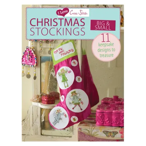 I Love Cross Stitch - Christmas Stockings Big & Small: 11 Keepsake Designs to Treasure