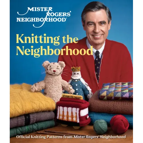 Mister Rogers' Neighborhood: Knitting the Neighborhood: Official Knitting Patterns from Mister Rogers' Neighborhood