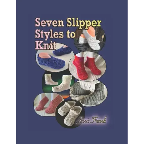 Seven Slipper Styles to Knit: A Knitting Pattern Collection