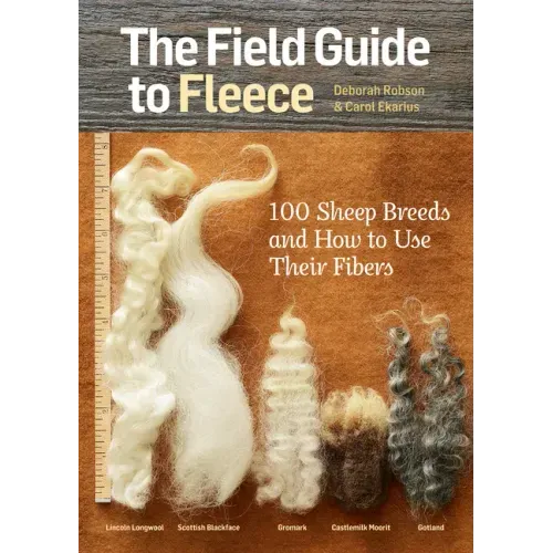 The Field Guide to Fleece: 100 Sheep Breeds & How to Use Their Fibers