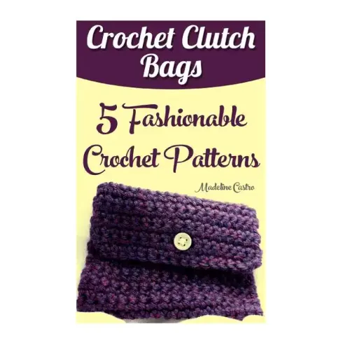 Crochet Clutch Bags: 5 Fashionable Crochet Patterns