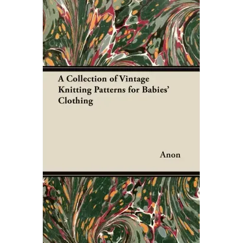 A Collection of Vintage Knitting Patterns for Babies' Clothing