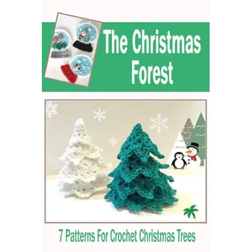 The Christmas Forest: 7 Patterns For Crochet Christmas Trees: DIY Christmas Trees
