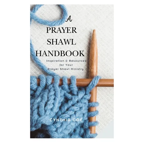 A Prayer Shawl Handbook: Inspiration and Resources for Your Prayer Shawl Ministry