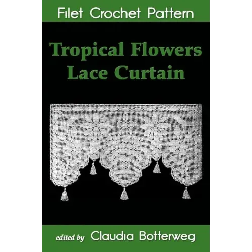 Tropical Flowers Lace Curtain Filet Crochet Pattern: Complete Instructions and Chart