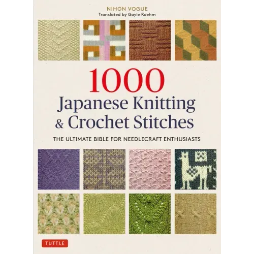 1000 Japanese Knitting & Crochet Stitches: The Ultimate Bible for Needlecraft Enthusiasts