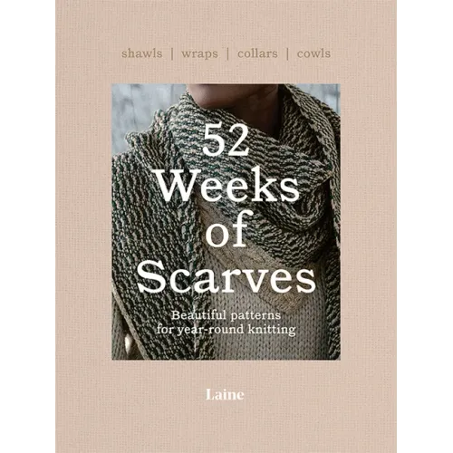 52 Weeks of Scarves: Beautiful Patterns for Year-Round Knitting: Shawls. Wraps. Collars. Cowls.