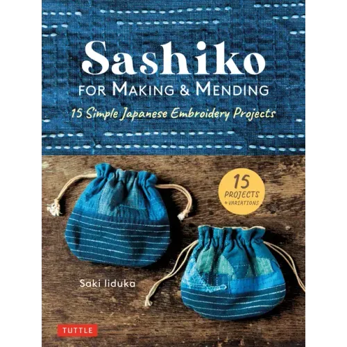 Sashiko for Making & Mending: 15 Simple Japanese Embroidery Projects