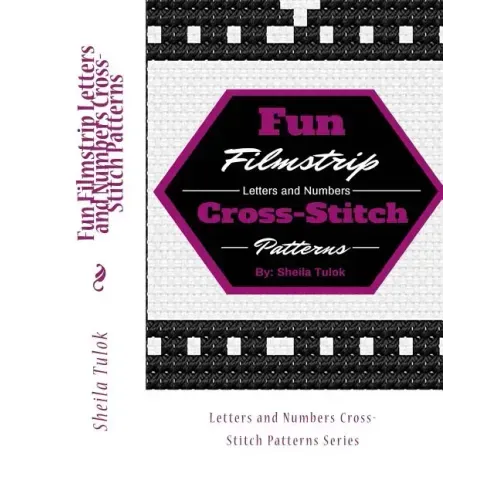 Fun Filmstrip Letters and Numbers Cross-Stitch Patterns: Letters and Numbers Cross-Stitch Patterns Series