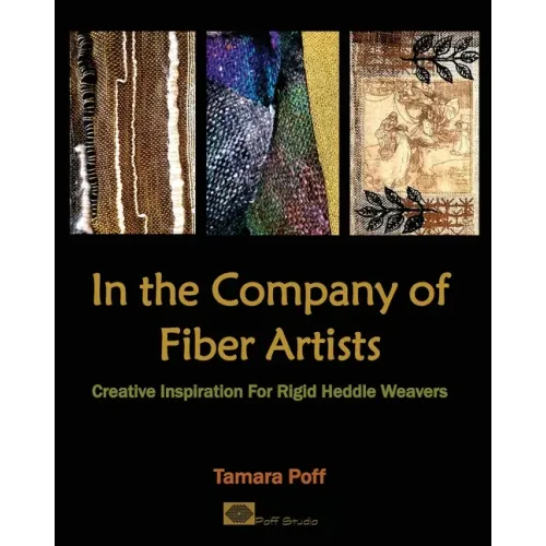 In the Company of Fiber Artists: Creative Inspiration for Rigid Heddle Weavers