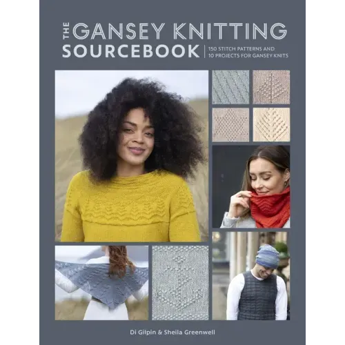 The Gansey Knitting Sourcebook: 150 Stitch Patterns and 10 Projects for Gansey Knits