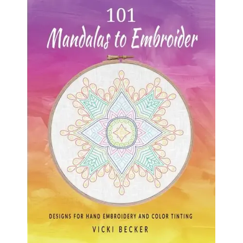 101 Mandalas to Embroider: Designs for Hand Embroidery and Color Tinting