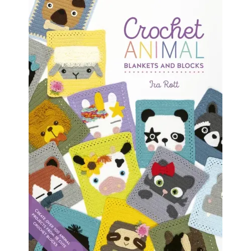 Crochet Animal Blankets and Blocks: Create Over 100 Animal Projects from 18 Cute Crochet Blocks
