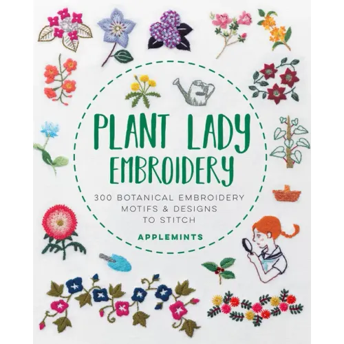 Plant Lady Embroidery: 300 Botanical Embroidery Motifs & Designs to Stitch