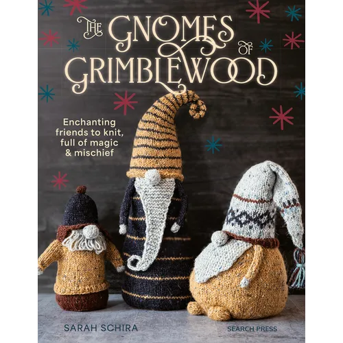 The Gnomes of Grimblewood: Enchanting Friends to Knit, Full of Magic and Mischief