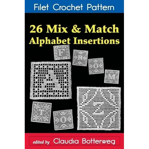 26 Mix & Match Alphabet Insertions Filet Crochet Pattern: Complete Instructions and Chart