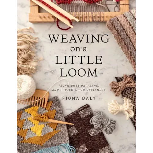 Weaving on a Little Loom: Techniques, Patterns, and Projects for Beginners