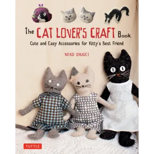 The Cat Lover's Craft Book: Cute and Easy Accessories for Kitty's Best Friend
