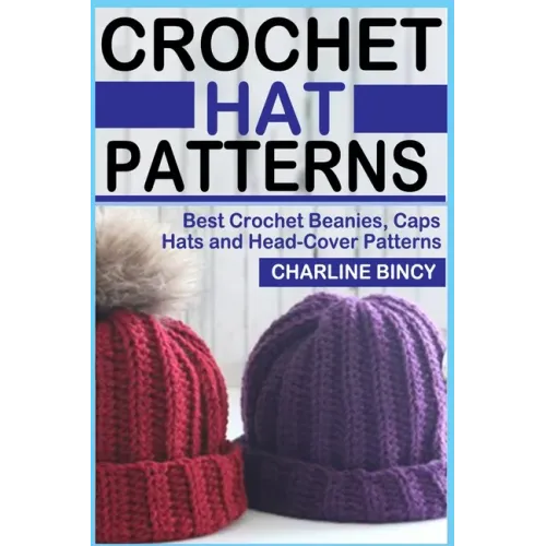 Crochet Hat Patterns: Best Crochet Beanies, Caps, Hats, and Head-Cover Patterns.