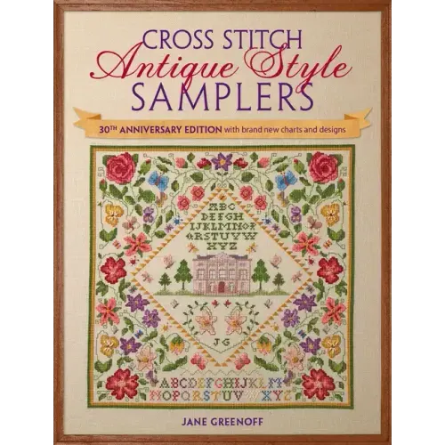 Cross Stitch Antique Style Samplers: 30th Anniversary Edition with Brand New Charts and Designs