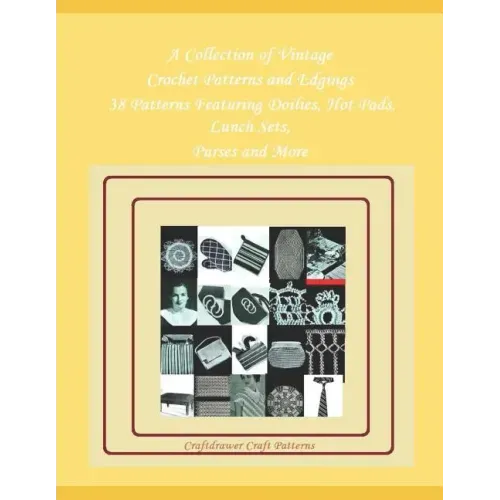 A Collection of Vintage Crochet Patterns and Edgings - 38 Patterns Featuring Doilies, Hot Pads, Lunch Sets, Purses and More