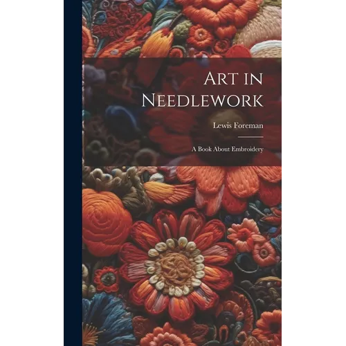 Art in Needlework; a Book About Embroidery
