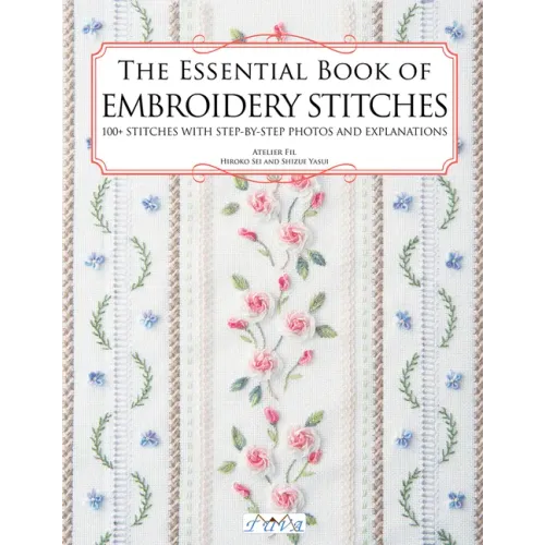 The Essential Book of Embroidery Stitches: Beautiful Hand Embroidery Stitches: 100 + Stitches with Step by Step Photos and Explanations