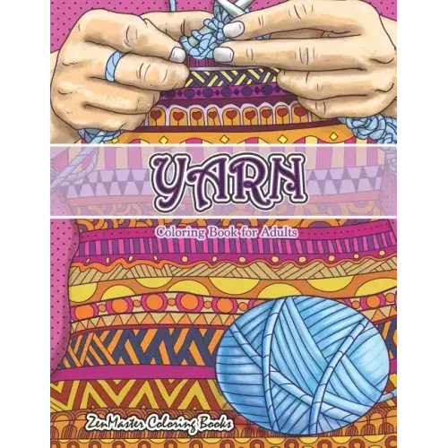 Yarn Coloring Book for Adults: An Adult Coloring Book of Yarn, Knitting, Quilting, and More for Stress Relief and Relaxation