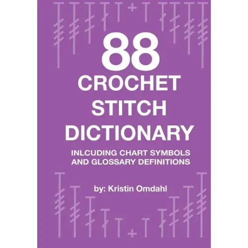 88 Crochet Stitch Dictionary: Including Chart Symbols and Glossary Definitions