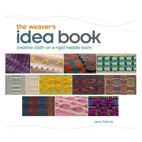 The Weaver's Idea Book: Creative Cloth on a Rigid Heddle Loom