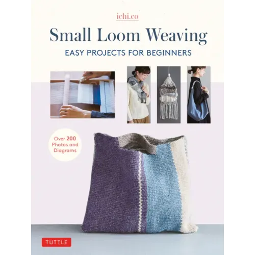 Small Loom Weaving: Easy Projects for Beginners (Over 200 Photos and Diagrams)
