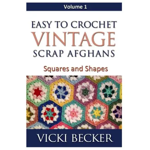 Easy To Crochet Vintage Scrap Afghans: Squares and Shapes