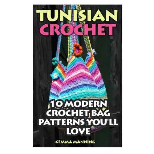 Tunisian Crochet: 10 Modern Crochet Bag Patterns You'll Love