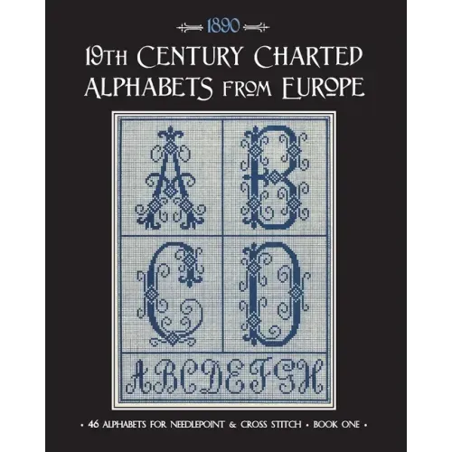 19th Century Charted Alphabets from Europe: for Needlepoint & Cross Stitch