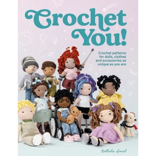 Crochet You!: Crochet Patterns for Dolls, Clothes and Accessories as Unique as You Are