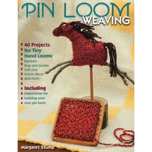 Pin Loom Weaving: 40 Projects for Tiny Hand Looms