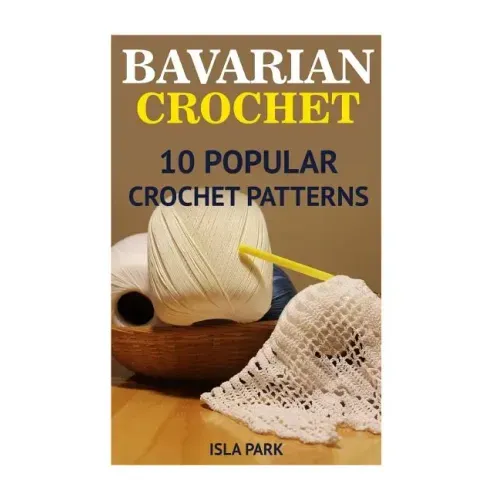 Bavarian Crochet: 10 Popular Crochet Patterns