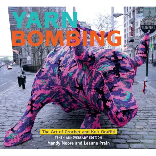 Yarn Bombing: The Art of Crochet and Knit Graffiti: Tenth Anniversary Edition