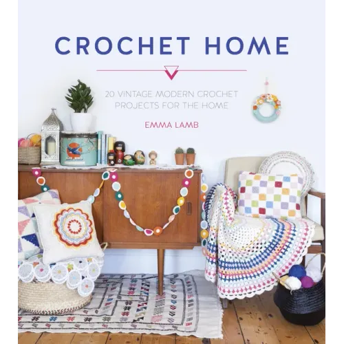 Crochet Home: 20 Vintage Modern Crochet Projects for the Home