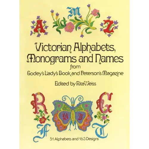 Victorian Alphabets, Monograms and Names for Needleworkers: From Godey's Lady's Book