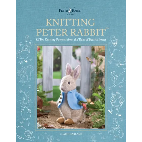 Knitting Peter Rabbit(tm): 12 Toy Knitting Patterns from the Tales of Beatrix Potter