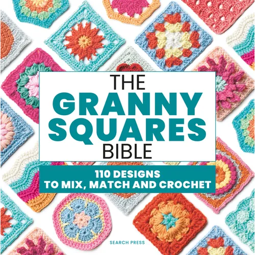 The Granny Squares Bible: 110 Designs to Mix, Match and Crochet