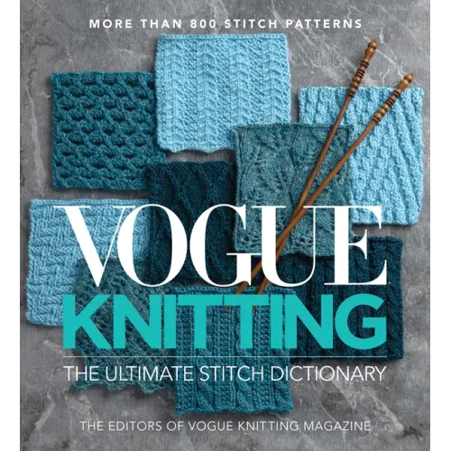Vogue(r) Knitting the Ultimate Stitch Dictionary: More Than 800 Stitch Patterns - Includes Colorwork, Lace, Cable, Edging, and Knit and Purl Patterns