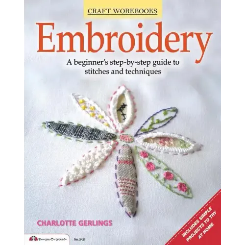 Embroidery: A Beginner's Step-By-Step Guide to Stitches and Techniques